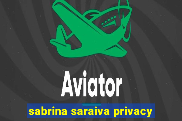 sabrina saraiva privacy